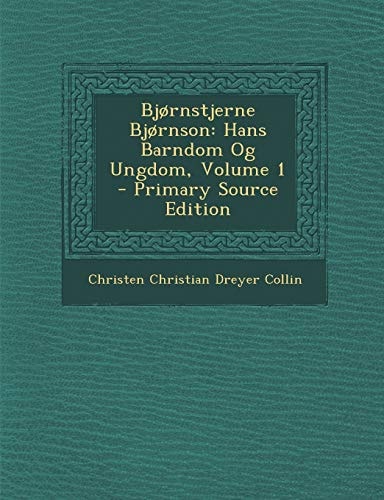 Bjornstjerne Bjornson Hans Barndom Og Ungdom, Volume 1 - Primary Source Edition