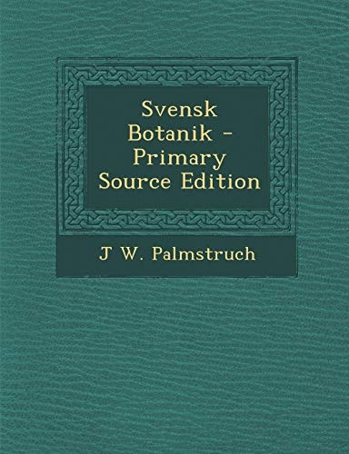 Svensk Botanik - Primary Source Edition