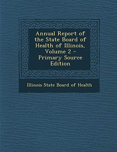 Annual Report of the State Board of Health of Illinois, Volume 2 - Primary Source Edition
