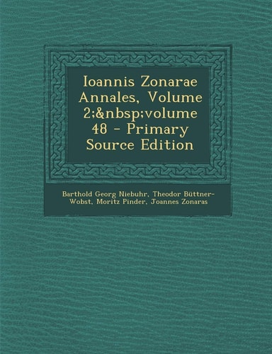Ioannis Zonarae Annales, Volume 2; Volume 48 - Primary Source Edition