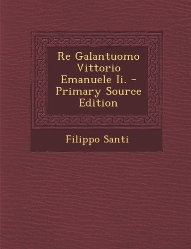 Re Galantuomo Vittorio Emanuele Ii. - Primary Source Edition