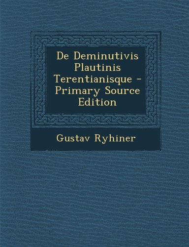 De Deminutivis Plautinis Terentianisque - Primary Source Edition