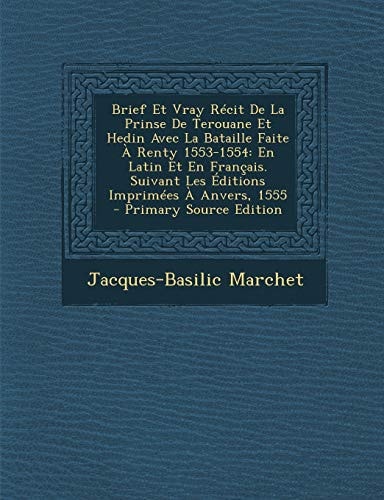 Brief Et Vray Recit de la Prinse de Terouane Et Hedin Avec la Bataille Faite a Renty 1553-1554 En Latin Et en Francais. Suivant Les Editions Imprimee