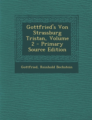 Gottfried's Von Strassburg Tristan, Volume 2 - Primary Source Edition