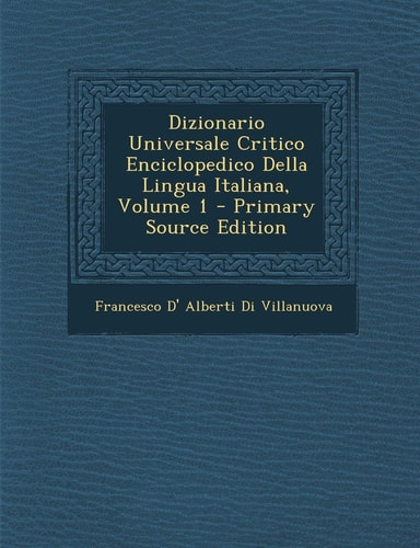 Dizionario Universale Critico Enciclopedico Della Lingua Italiana, Volume 1 - Primary Source Edition