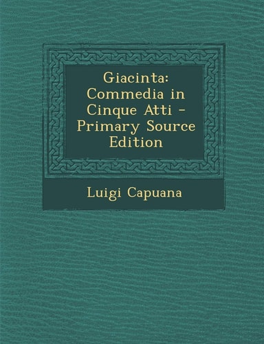 Giacinta Commedia in Cinque Atti - Primary Source Edition