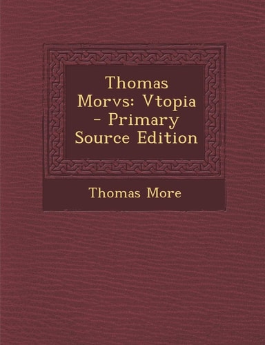 Thomas Morvs Vtopia - Primary Source Edition