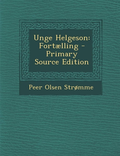 Unge Helgeson Fortaelling - Primary Source Edition