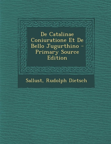 De Catalinae Coniuratione Et de Bello Jugurthino - Primary Source Edition