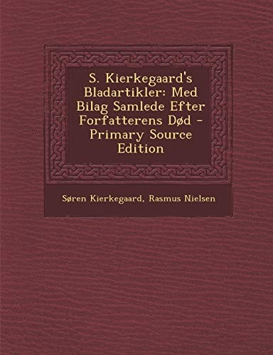S. Kierkegaard's Bladartikler Med Bilag Samlede Efter Forfatterens Dod - Primary Source Edition