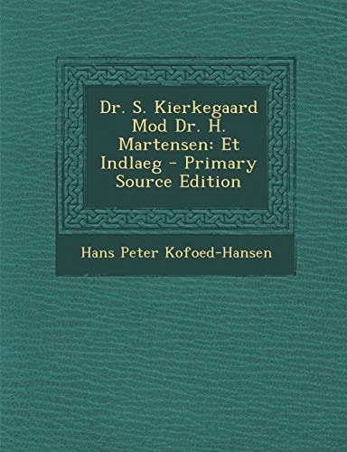 Dr. S. Kierkegaard Mod Dr. H. Martensen Et Indlaeg - Primary Source Edition