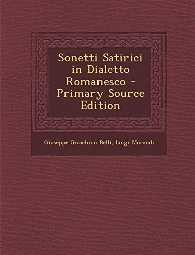Sonetti Satirici in Dialetto Romanesco - Primary Source Edition