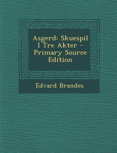 Asgerd Skuespil I Tre Akter - Primary Source Edition
