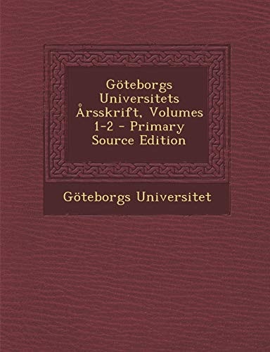 Goteborgs Universitets Arsskrift, Volumes 1-2 - Primary Source Edition