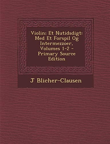 Violin; Et Nutidsdigt Med Et Forspil Og Intermezzoer, Volumes 1-2 - Primary Source Edition