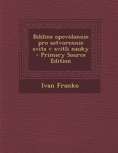 Bibline Opovidannie Pro Sotvorennie Svita V Svitli Nauky - Primary Source Edition