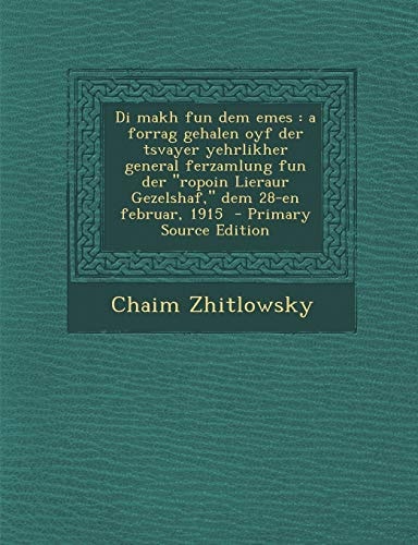 Di Makh Fun Dem Emes A Forrag Gehalen Oyf Der Tsvayer Yehrlikher General Ferzamlung Fun Der Ropoin Lieraur Gezelshaf, Dem 28-En Februar,