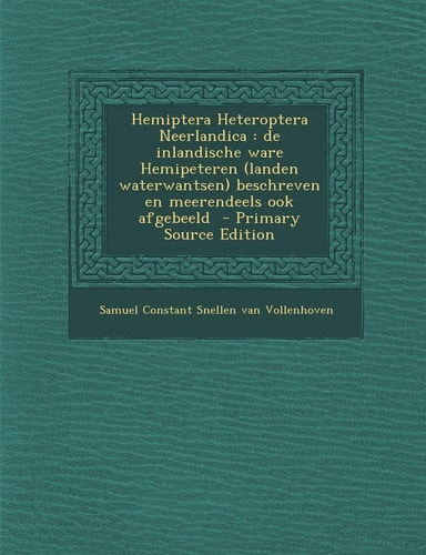 Hemiptera Heteroptera Neerlandica De Inlandische Ware Hemipeteren (Landen Waterwantsen) Beschreven en Meerendeels Ook Afgebeeld - Primary Source Edit