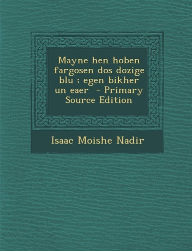 Mayne Hen Hoben Fargosen Dos Dozige Blu; Egen Bikher Un Eaer - Primary Source Edition