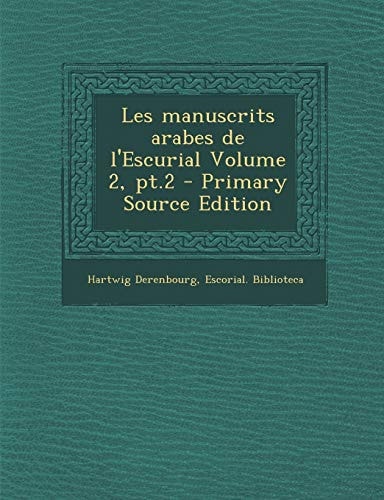 Les Manuscrits Arabes de L'Escurial Volume 2, Pt. 2 - Primary Source Edition