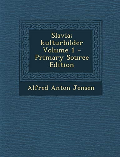 Slavia; Kulturbilder Volume 1 - Primary Source Edition