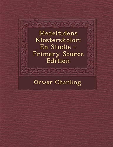 Medeltidens Klosterskolor En Studie - Primary Source Edition