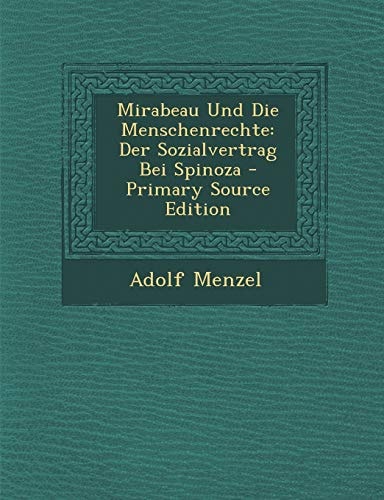 Mirabeau und Die Menschenrechte Der Sozialvertrag Bei Spinoza - Primary Source Edition