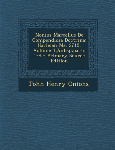 Nonius Marcellus de Compendiosa Doctrina Harleian Ms. 2719, Volume 1, Parts 1-4 - Primary Source Edition