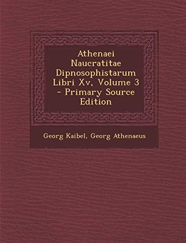 Athenaei Naucratitae Dipnosophistarum Libri Xv, Volume 3 - Primary Source Edition