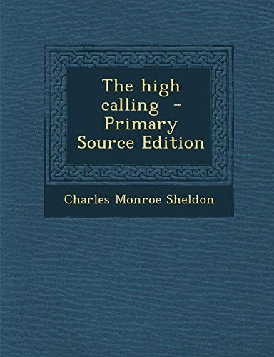 The High Calling - Primary Source Edition