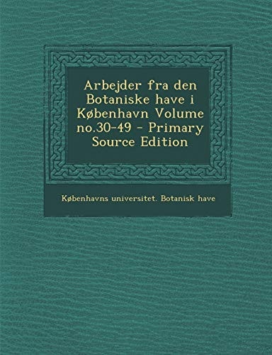 Arbejder Fra Den Botaniske Have I Kobenhavn Volume No. 30-49 - Primary Source Edition