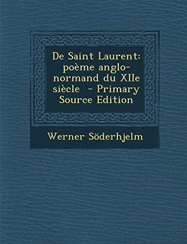 De Saint Laurent Poeme Anglo-Normand Du Xiie Siecle - Primary Source Edition