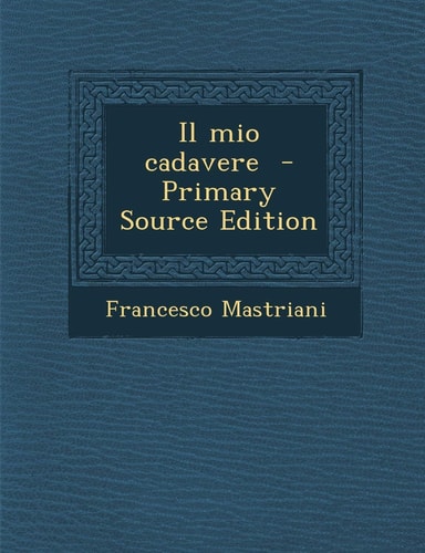 Il Mio Cadavere - Primary Source Edition