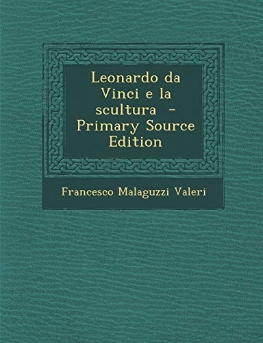 Leonardo Da Vinci E la Scultura - Primary Source Edition