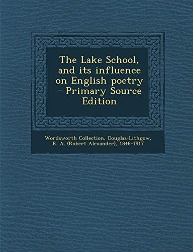 The Lake School, and Its Influence on English Poetry - Primary Source Edition