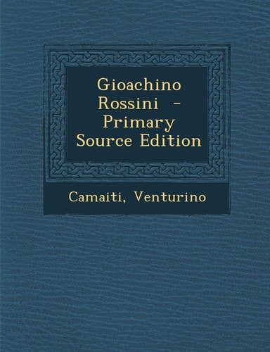Gioachino Rossini - Primary Source Edition
