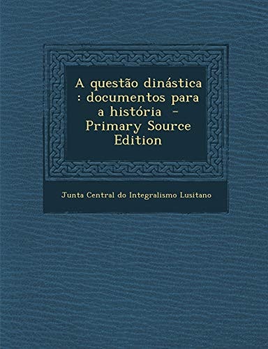 A Questao Dinastica Documentos Para a Historia - Primary Source Edition