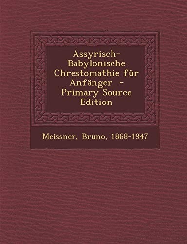 Assyrisch-Babylonische Chrestomathie Fur Anfanger - Primary Source Edition