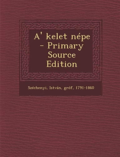 A' Kelet Nepe - Primary Source Edition