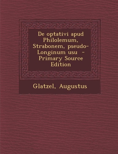 De Optativi Apud Philolemum, Strabonem, Pseudo-Longinum Usu - Primary Source Edition