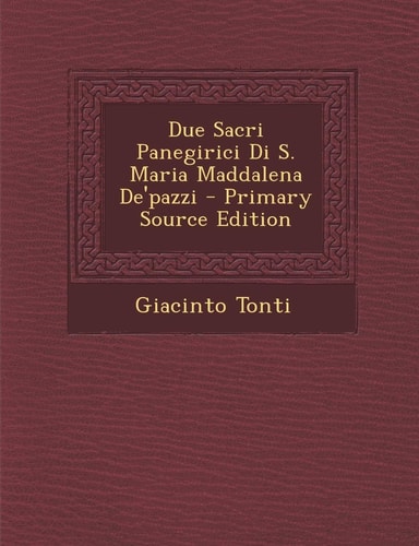Due Sacri Panegirici Di S. Maria Maddalena De'Pazzi