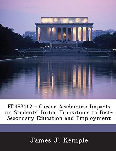 Ed463412 - Career Academies Impacts on Students' Initial Transitions to Post-Secondary Education and Employment