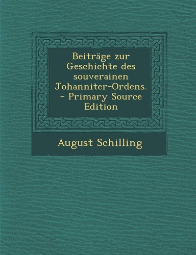 Beitrage Zur Geschichte Des Souverainen Johanniter-Ordens. - Primary Source Edition