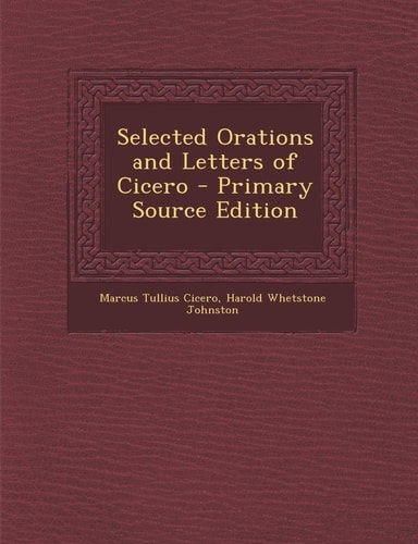 Selected Orations and Letters of Cicero - Primary Source Edition