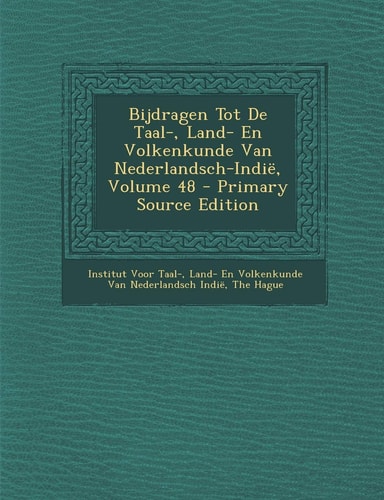 Bijdragen Tot de Taal-, Land- en Volkenkunde Van Nederlandsch-Indie, Volume 48 - Primary Source Edition