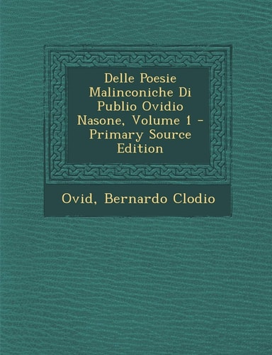 Delle Poesie Malinconiche Di Publio Ovidio Nasone, Volume 1 - Primary Source Edition