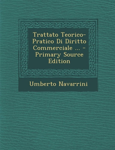 Trattato Teorico-Pratico Di Diritto Commerciale ... - Primary Source Edition