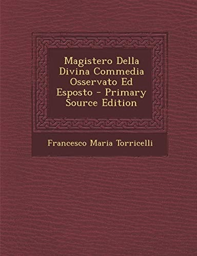 Magistero Della Divina Commedia Osservato Ed Esposto - Primary Source Edition