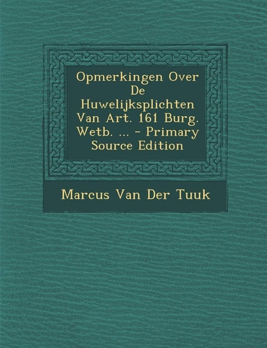 Opmerkingen Over de Huwelijksplichten Van Art. 161 Burg. Wetb... . - Primary Source Edition