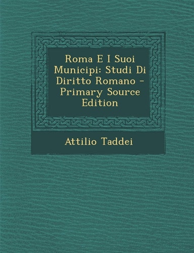 Roma E I Suoi Municipi Studi Di Diritto Romano - Primary Source Edition